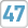 47